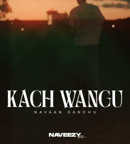 Kach Wangu  – Navaan Sandhu | Naveezy | Lyrics